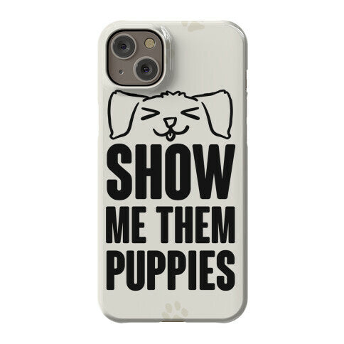 Show Me Them Puppies Phone Case